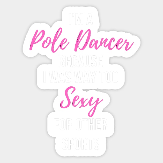 I'm a Pole Dancer Because I Was Too Sexy For Other Sports Sticker by Liniskop